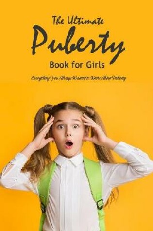 Cover of The Ultimate Puberty Book for Girls