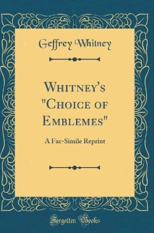 Cover of Whitney's "Choice of Emblemes": A Fac-Simile Reprint (Classic Reprint)