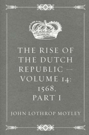 Cover of The Rise of the Dutch Republic - Volume 14