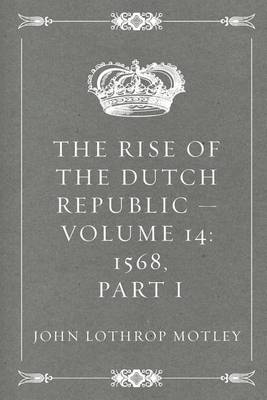 Book cover for The Rise of the Dutch Republic - Volume 14