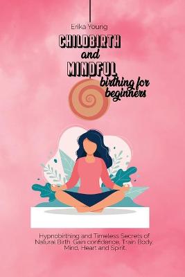 Book cover for Childbirth and Mindful Birthing for Beginners