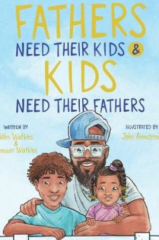 Cover of Fathers Need Their Kids & Kids Need Their Fathers
