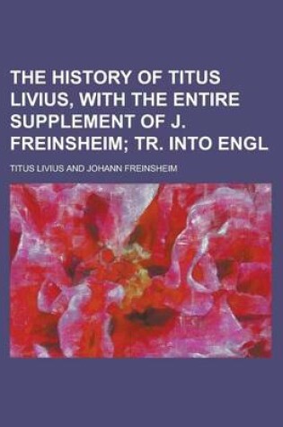 Cover of The History of Titus Livius, with the Entire Supplement of J. Freinsheim