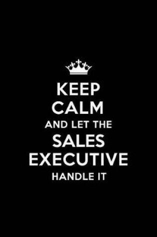 Cover of Keep Calm and Let the Sales Executive Handle It