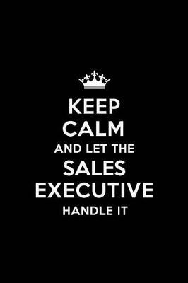 Book cover for Keep Calm and Let the Sales Executive Handle It