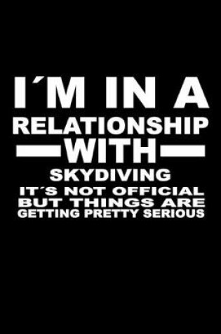 Cover of I'm In A Relationship with SKYDIVING It's not Official But Things Are Getting Pretty Serious