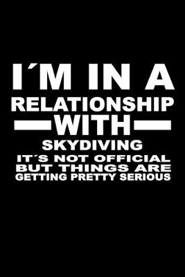 Book cover for I'm In A Relationship with SKYDIVING It's not Official But Things Are Getting Pretty Serious