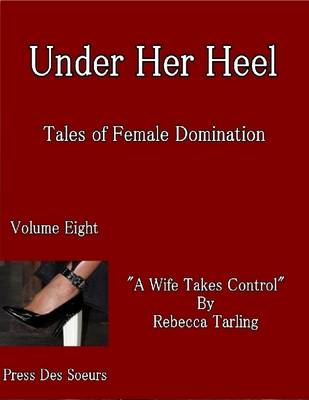 Book cover for Under Her Heel - Tales of Female Domination - Volume Eight