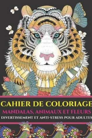 Cover of Cahier de coloriage mandalas, animaux et fleurs