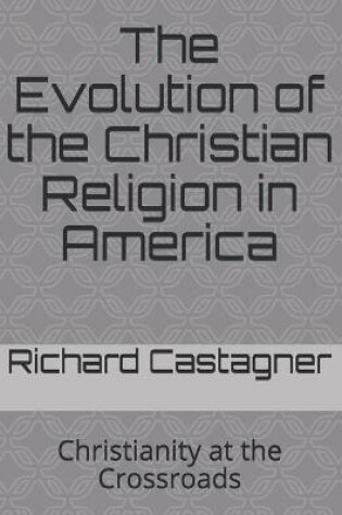 Cover of The Evolution of the Christian Religion in America