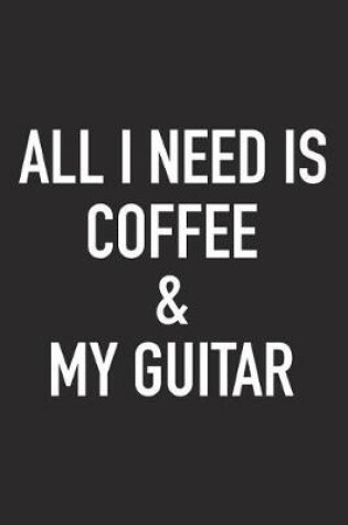 Cover of All I Need Is Coffee and My Guitar