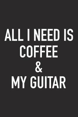 Book cover for All I Need Is Coffee and My Guitar