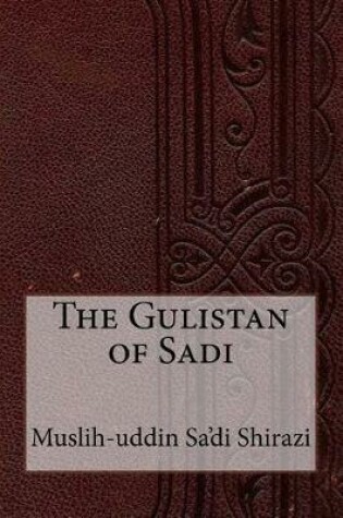Cover of The Gulistan of Sadi