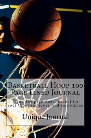 Cover of Basketball Hoop 100 Page Lined Journal