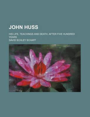 Book cover for John Huss; His Life, Teachings and Death, After Five Hundred Years