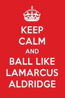 Book cover for Keep Calm and Play Like Lamarcus Aldridge