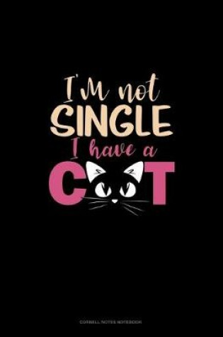 Cover of I'm Not Single I Have A Cat