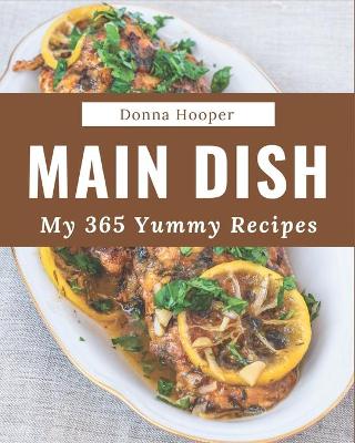 Book cover for My 365 Yummy Main Dish Recipes