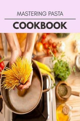 Cover of Mastering Pasta Cookbook