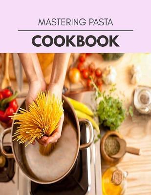 Book cover for Mastering Pasta Cookbook