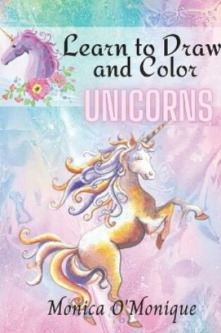 Cover of Learn to Draw and Color Unicorns