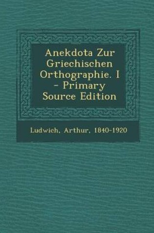 Cover of Anekdota Zur Griechischen Orthographie. I - Primary Source Edition