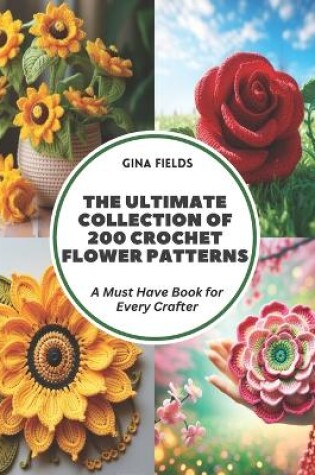 Cover of The Ultimate Collection of 200 Crochet Flower Patterns