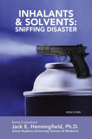 Cover of Inhalants & Solvents: Sniffing Disaster