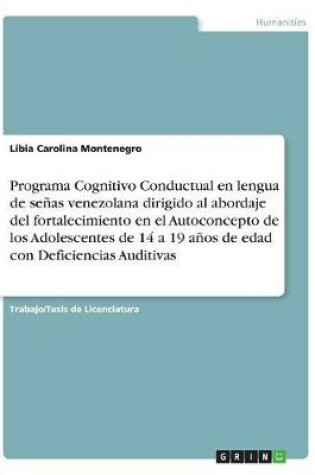 Cover of Programa Cognitivo Conductual en lengua de señas venezolana dirigido al abordaje del fortalecimiento en el Autoconcepto de los Adolescentes de 14 a 19 años de edad con Deficiencias Auditivas