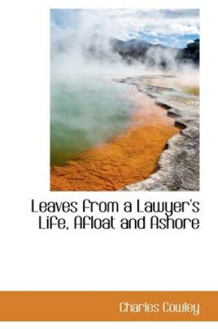 Cover of Leaves from a Lawyer's Life, Afloat and Ashore