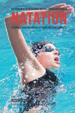 Cover of Entrainement de Resistance Mentale Progressif Pour La Natation