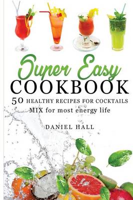 Book cover for Super easy Cookbook. 50 Healthy recipes for Cocktails.