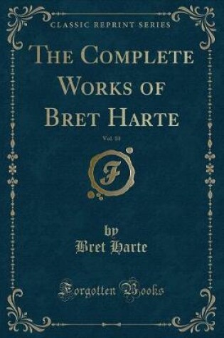 Cover of The Complete Works of Bret Harte, Vol. 10 (Classic Reprint)