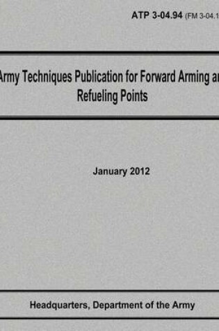 Cover of Army Techniques Publication for Forward Arming and Refueling Points (ATP 3-04.94)