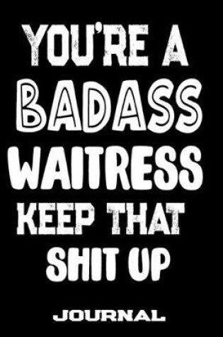 Cover of You're A Badass Waitress Keep That Shit Up