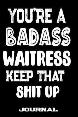 Book cover for You're A Badass Waitress Keep That Shit Up