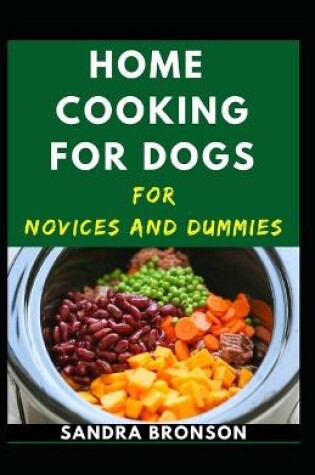 Cover of Home Cooking For Dogs Novices And Dummies