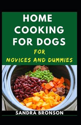 Book cover for Home Cooking For Dogs Novices And Dummies