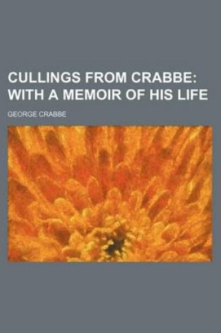 Cover of Cullings from Crabbe; With a Memoir of His Life