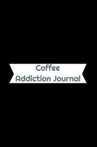 Cover of Coffee Addiction Journal