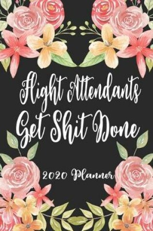 Cover of Flight Attendants Get Shit Done 2020 Planner
