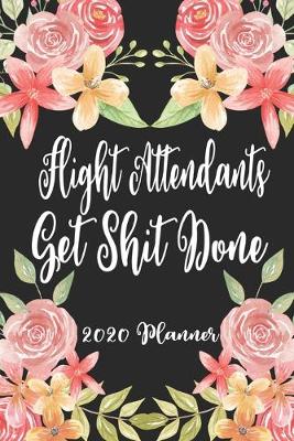 Book cover for Flight Attendants Get Shit Done 2020 Planner