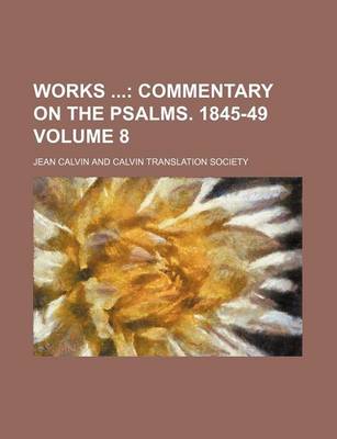 Book cover for Works Volume 8; Commentary on the Psalms. 1845-49