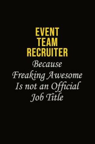 Cover of Event Team Recruiter Because Freaking Awesome Is Not An Official Job Title