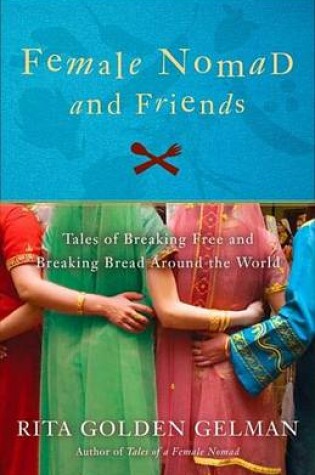 Cover of Female Nomad and Friends: Tales of Breaking Free and Breaking Bread Around the World