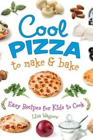 Cover of Cool Pizza to Make & Bake: : Easy Recipes for Kids to Cook