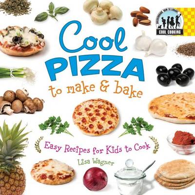 Cover of Cool Pizza to Make & Bake: : Easy Recipes for Kids to Cook