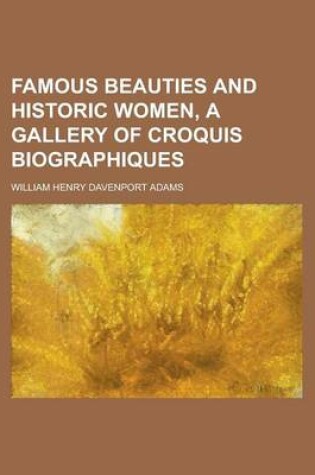 Cover of Famous Beauties and Historic Women, a Gallery of Croquis Biographiques