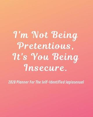 Book cover for I'm Not Being Pretentious, It's You Being Insecure