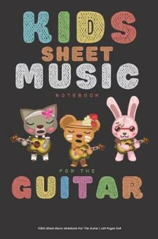 Cover of Kids Sheet Music Notebook For The Guitar - 120 Pages 6x9